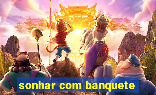 sonhar com banquete